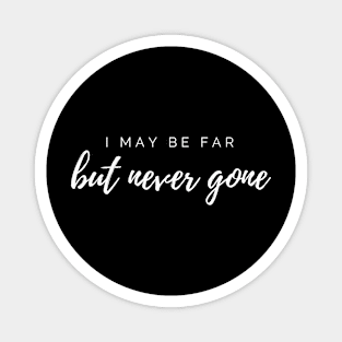 I May Be Far but never gone shirt Magnet
